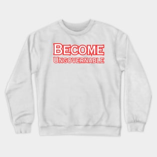 Become Ungovernable Crewneck Sweatshirt